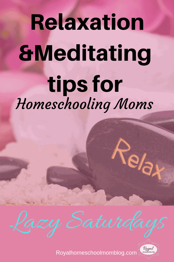 Relaxation and Meditating Tips for Homeschooling Moms, Lazy Saturday’s